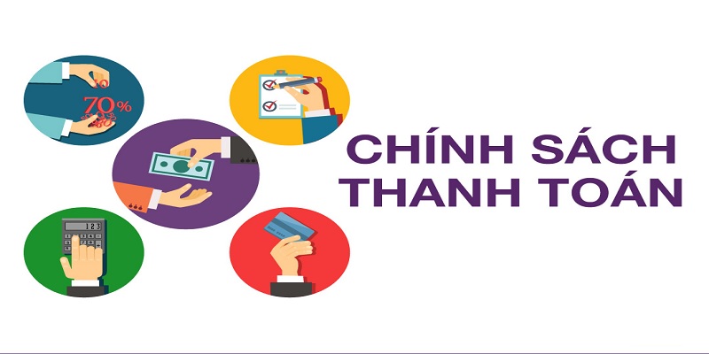 Chính sách thanh toán với những quy tắc rõ ràng bạn cần nắm