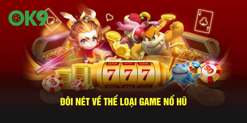 Đôi nét về thể loại game nổ hũ