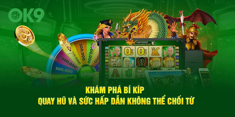 Khám phá bí kíp quay hũ và sức hấp dẫn không thể chối từ