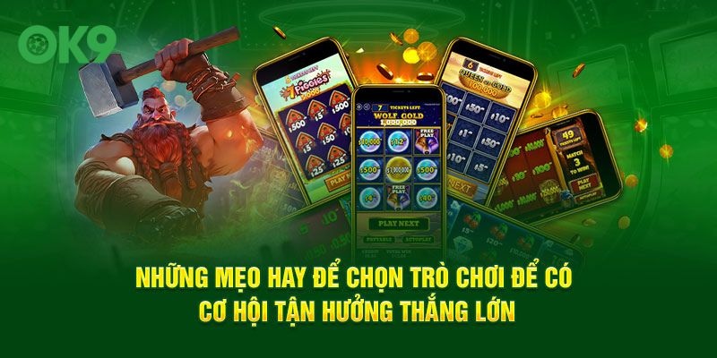 Những mẹo hay để chọn trò chơi để có cơ hội tận hưởng thắng lớn