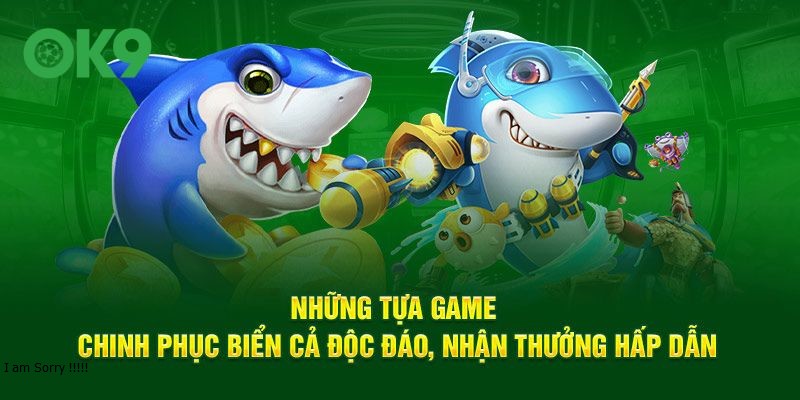 Những tựa game chinh phục biển cả độc đáo, nhận thưởng hấp dẫn