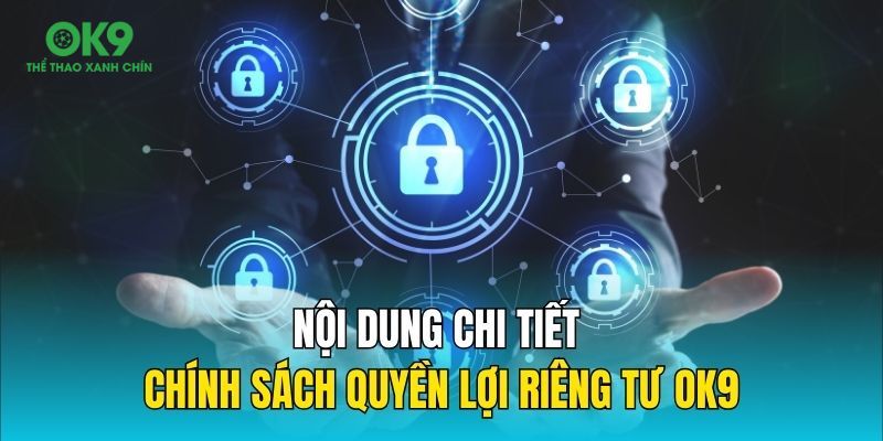 Nội dung chi tiết chính sách quyền lợi riêng tư OK9